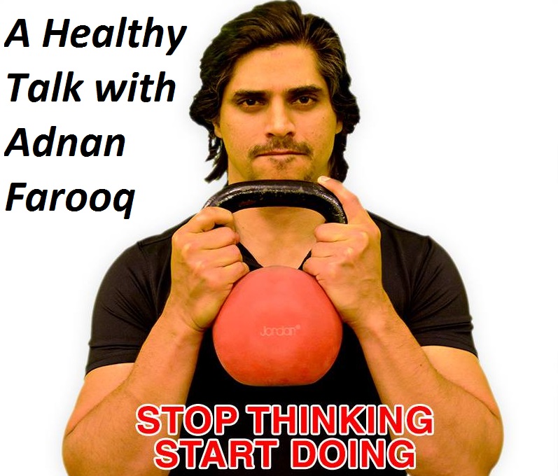 A healthy talk with Adnan Farooq